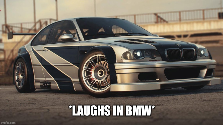 *LAUGHS IN BMW* | made w/ Imgflip meme maker