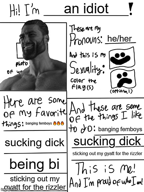 relatable edition | an idiot; he/her; banging femboys 🔥🔥🔥; banging femboys; sucking dick; sucking dick; sticking out my gyatt for the rizzler; being bi; sticking out my gyatt for the rizzler | image tagged in lgbtq stream account profile | made w/ Imgflip meme maker