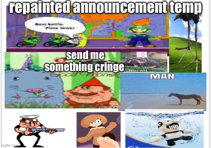 yeagh | send me something cringe | image tagged in yeagh | made w/ Imgflip meme maker