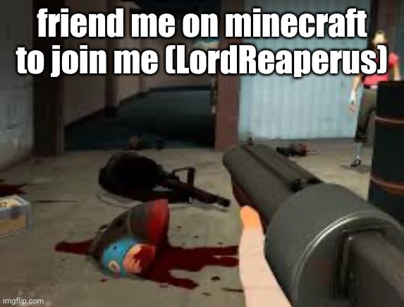 must be bedrock | friend me on minecraft to join me (LordReaperus) | image tagged in the void beckons | made w/ Imgflip meme maker