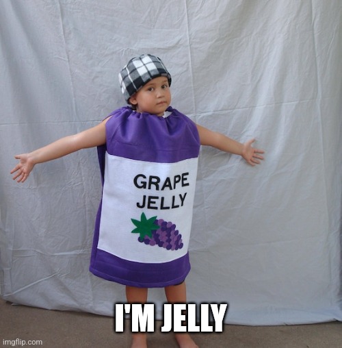 Jelly | I'M JELLY | image tagged in jelly | made w/ Imgflip meme maker
