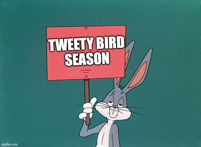 The Wabbit Season trilogy in a nutshell | TWEETY BIRD
SEASON | image tagged in bugs bunny holding up a sign | made w/ Imgflip meme maker