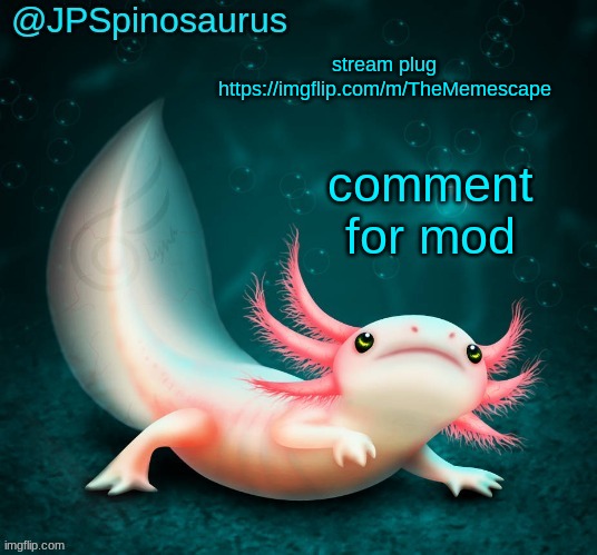 JPSpinosaurus's axolotl announcement temp | stream plug https://imgflip.com/m/TheMemescape; comment for mod | image tagged in jpspinosaurus's axolotl announcement temp | made w/ Imgflip meme maker