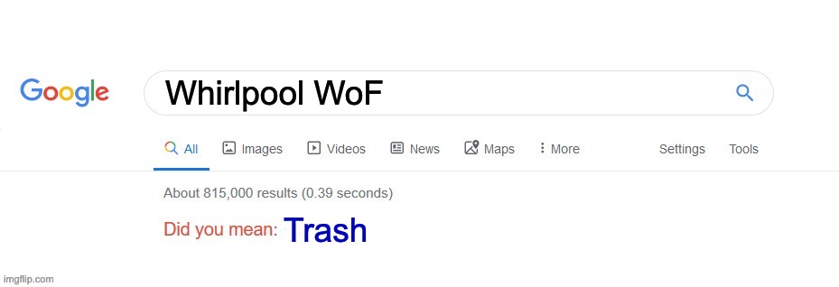 Whirlpool is trash. Lol | Whirlpool WoF; Trash | image tagged in did you mean | made w/ Imgflip meme maker