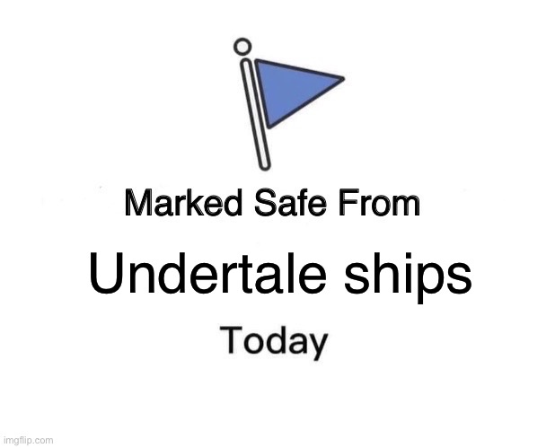 Marked Safe From | Undertale ships | image tagged in memes,marked safe from | made w/ Imgflip meme maker