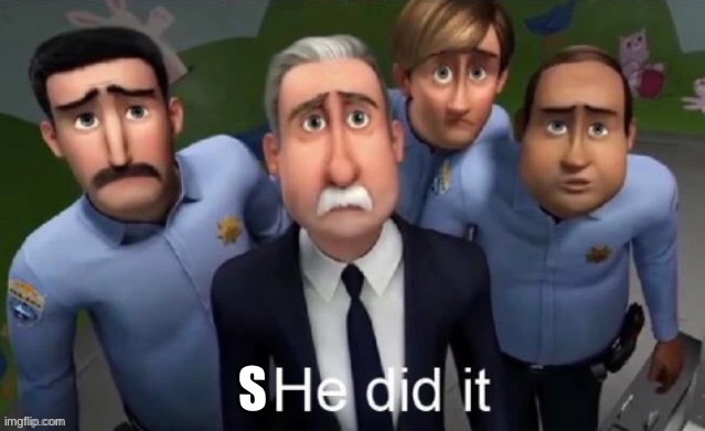 He did it | S | image tagged in he did it | made w/ Imgflip meme maker