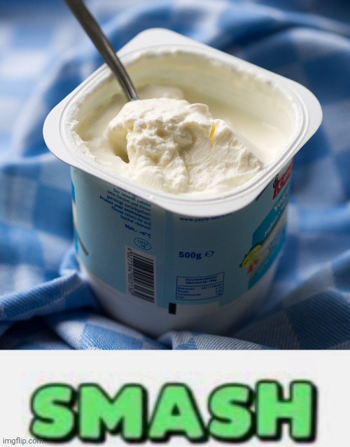 Yogurt smash | image tagged in yogurt smash | made w/ Imgflip meme maker