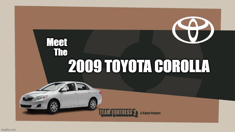 TF2 Sniper Meme | Meet; The; 2009 TOYOTA COROLLA | image tagged in tf2,toyota | made w/ Imgflip meme maker