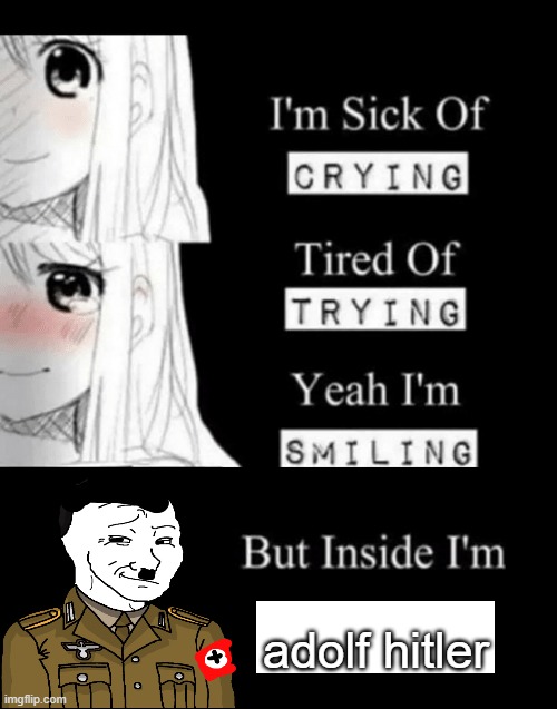 I'm Sick Of Crying | adolf hitler | image tagged in i'm sick of crying | made w/ Imgflip meme maker