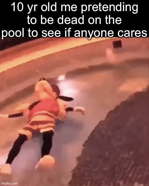 *dies* | 10 yr old me pretending to be dead on the pool to see if anyone cares | image tagged in goofy on a pool,10 yr old,pool | made w/ Imgflip meme maker