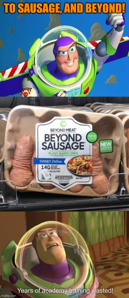 Woody, we have a problem... | TO SAUSAGE, AND BEYOND! | image tagged in to infinity and beyond,years of academy training wasted,beyond,meat,sausage,bad ideas | made w/ Imgflip meme maker