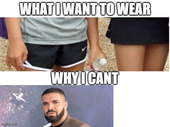 if you know you know | WHAT I WANT TO WEAR; WHY I CANT | image tagged in blank white template | made w/ Imgflip meme maker