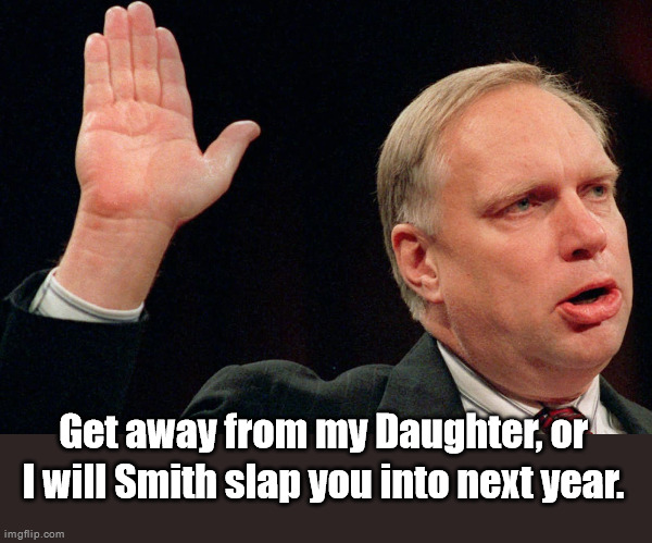 Get away from my Daughter, or I will Smith slap you into next year. | made w/ Imgflip meme maker