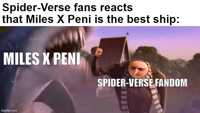 Miles X Peni is too toxic to ship | Spider-Verse fans reacts that Miles X Peni is the best ship:; MILES X PENI; SPIDER-VERSE FANDOM | image tagged in spiderverse,spiderman,funny memes,despicable me | made w/ Imgflip meme maker