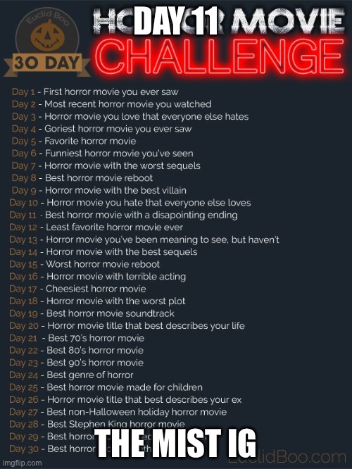 30 day horror movie challenge | DAY 11; THE MIST IG | image tagged in 30 day horror movie challenge | made w/ Imgflip meme maker