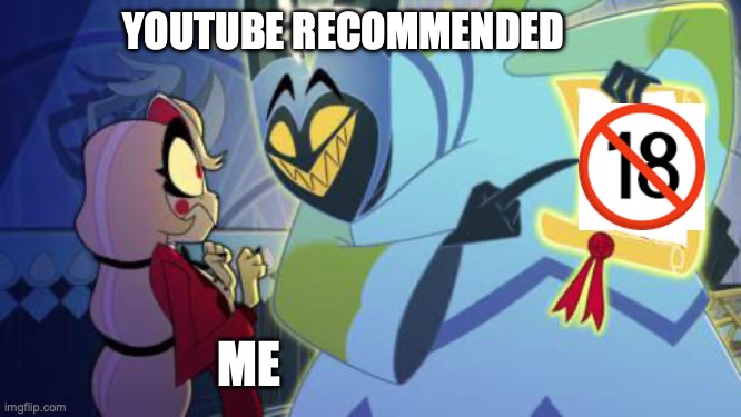 Youtube recommended be like: | YOUTUBE RECOMMENDED; ME | image tagged in adam hazbin hotel | made w/ Imgflip meme maker