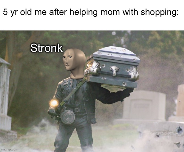 Whole shopping bag time | 5 yr old me after helping mom with shopping:; Stronk | image tagged in terminator carrying coffin,memes | made w/ Imgflip meme maker