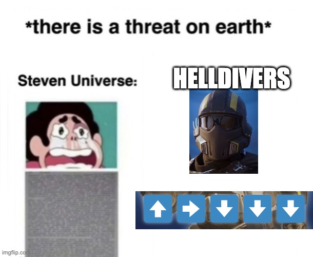 *There is a threat on earth* | HELLDIVERS | image tagged in there is a threat on earth | made w/ Imgflip meme maker