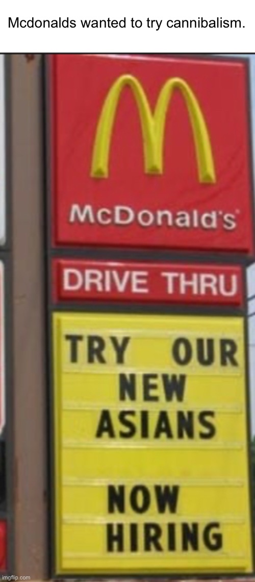 Cannibalism | Mcdonalds wanted to try cannibalism. | image tagged in memes,dark humor | made w/ Imgflip meme maker