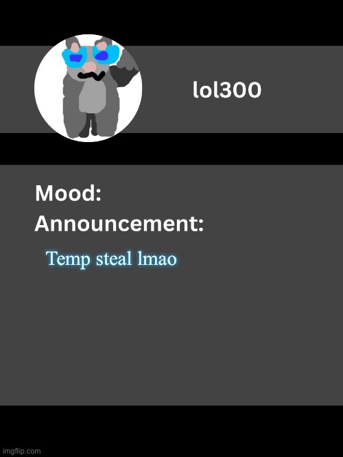 Lol300 announcement template v4 | Temp steal lmao | image tagged in lol300 announcement template v4 thanks conehead | made w/ Imgflip meme maker