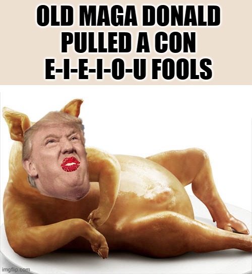 CON With Lipstick Is Still A CON - Never A Sexy Pig | OLD MAGA DONALD PULLED A CON
E-I-E-I-O-U FOOLS | image tagged in sexy pig,donald trump approves,putin cheers,con man,bacon week,scumbag republicans | made w/ Imgflip meme maker