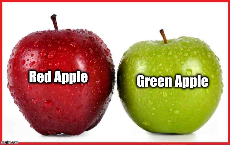 red and green apples | Red Apple Green Apple | image tagged in red and green apples | made w/ Imgflip meme maker