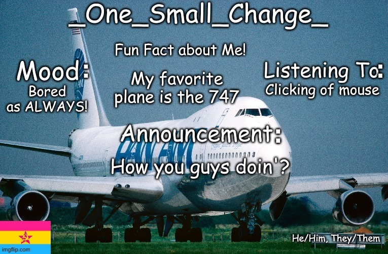 Skibidi Toilet | My favorite plane is the 747; Bored as ALWAYS! Clicking of mouse; How you guys doin'? | image tagged in _one_small_change_ announcement template_update2 | made w/ Imgflip meme maker