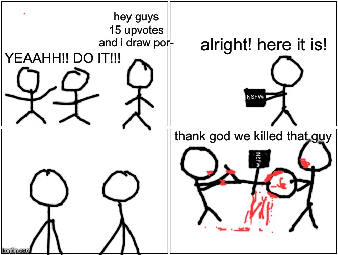 Comic by Saki | hey guys 15 upvotes and i draw por-; alright! here it is! YEAAHH!! DO IT!!! NSFW; thank god we killed that guy; NSFW | made w/ Imgflip meme maker