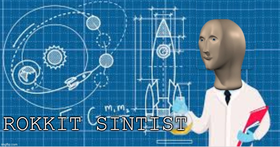 Rokkit sintist | ROKKIT SINTIST | made w/ Imgflip meme maker