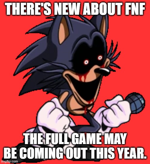 Let's funkin' go!! | THERE'S NEW ABOUT FNF; THE FULL GAME MAY BE COMING OUT THIS YEAR. | image tagged in yoooooooo | made w/ Imgflip meme maker