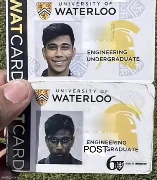 Engineering studies | POST | image tagged in before - after | made w/ Imgflip meme maker