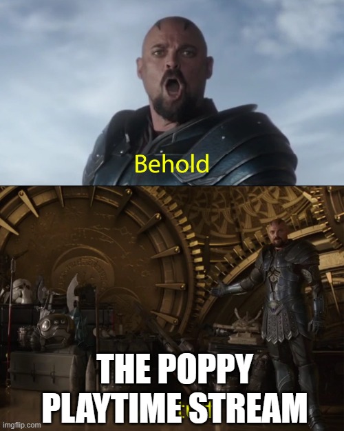 New stream. Go check it out. | THE POPPY PLAYTIME STREAM | image tagged in behold my stuff | made w/ Imgflip meme maker