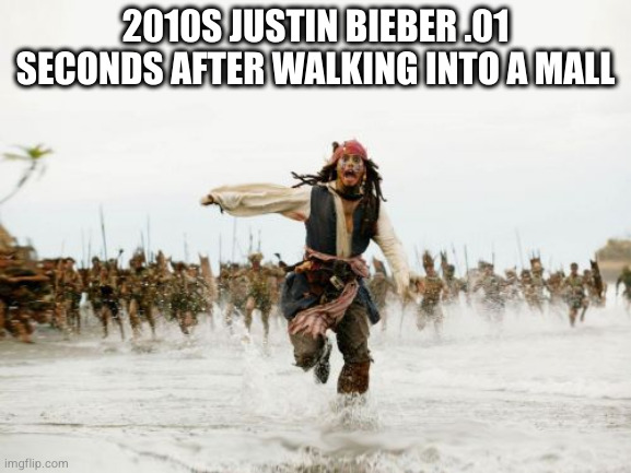 Nobody: Justin Bieber | 2010S JUSTIN BIEBER .01 SECONDS AFTER WALKING INTO A MALL | image tagged in memes,jack sparrow being chased,justin bieber,paparazzi | made w/ Imgflip meme maker