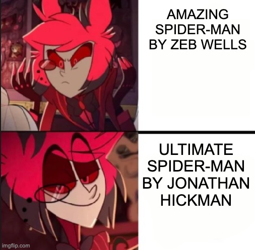 Man, even Alastor prefers USM over ASM! | AMAZING SPIDER-MAN BY ZEB WELLS; ULTIMATE SPIDER-MAN BY JONATHAN HICKMAN | image tagged in alastor drake format,spiderman | made w/ Imgflip meme maker