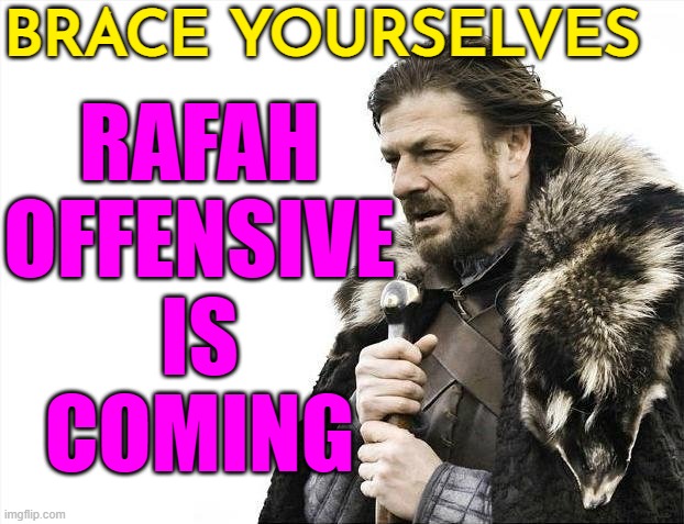 Israel Has 'No Choice' But Rafah Offensive, Netanyahu Tells US  Members Of Congress | BRACE YOURSELVES; RAFAH
OFFENSIVE
IS
COMING | image tagged in memes,brace yourselves x is coming,genocide,palestine,breaking news,world war 3 | made w/ Imgflip meme maker