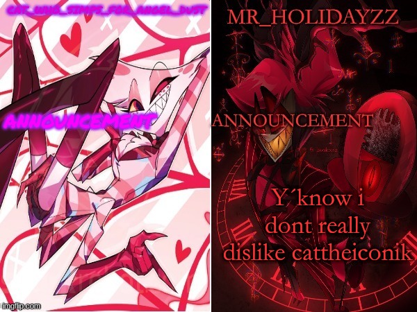 cat and holidayzz hazbin hotel temp | Y´know i dont really dislike cattheiconik | image tagged in cat and holidayzz hazbin hotel temp | made w/ Imgflip meme maker