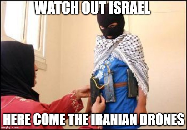 Attack Israel | WATCH OUT ISRAEL; HERE COME THE IRANIAN DRONES | image tagged in child muslim suicide bomber | made w/ Imgflip meme maker