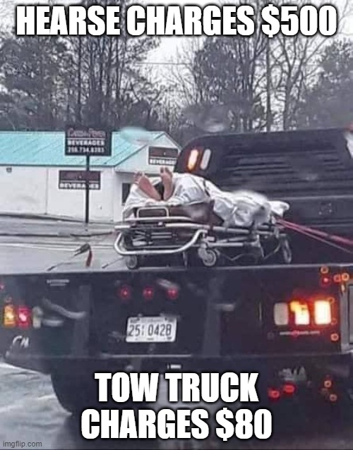 Tow Truck vs Hearse | HEARSE CHARGES $500; TOW TRUCK CHARGES $80 | image tagged in tow truck,hearse | made w/ Imgflip meme maker