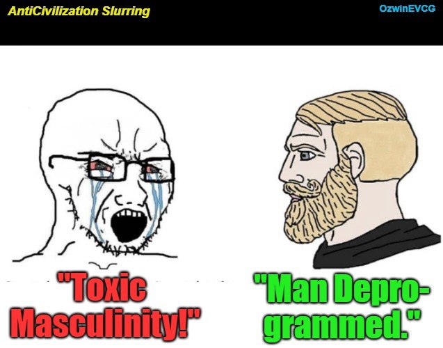 AntiCivilization Slurring [NV] | image tagged in strong man,masculine,strong men,masculinity,npc language,toxic masculinity | made w/ Imgflip meme maker