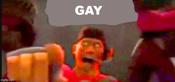 Tf2 scout pointing | GAY | image tagged in tf2 scout pointing | made w/ Imgflip meme maker