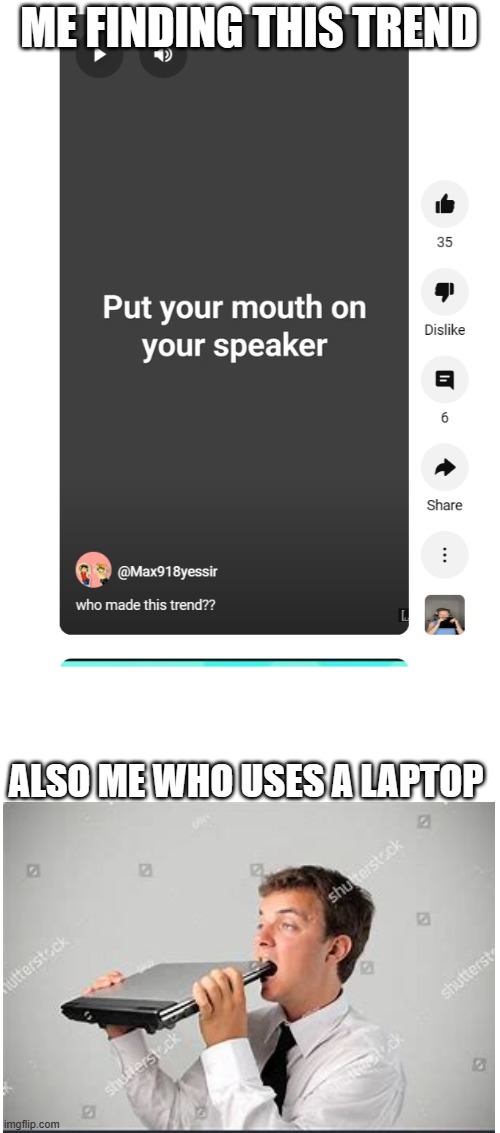 Hmm...clever title. | ME FINDING THIS TREND; ALSO ME WHO USES A LAPTOP | image tagged in yum | made w/ Imgflip meme maker