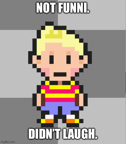NOT FUNNI. DIDN’T LAUGH. | made w/ Imgflip meme maker