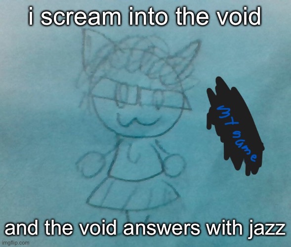 bda neko arc | i scream into the void; and the void answers with jazz | image tagged in bda neko arc | made w/ Imgflip meme maker