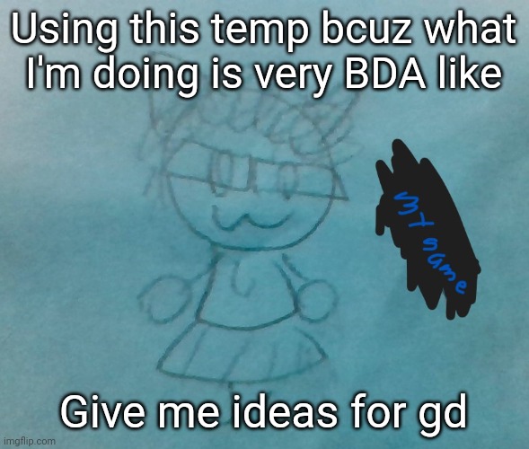 bda neko arc | Using this temp bcuz what I'm doing is very BDA like; Give me ideas for gd | image tagged in bda neko arc | made w/ Imgflip meme maker