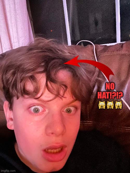 Me not wearing a hat for once | NO HAT!?!?
🙀🙀🙀 | made w/ Imgflip meme maker