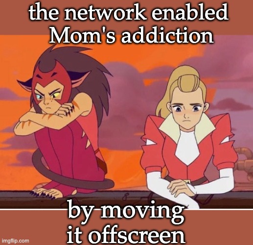 the network enabled 

Mom's addiction by moving
it offscreen | made w/ Imgflip meme maker