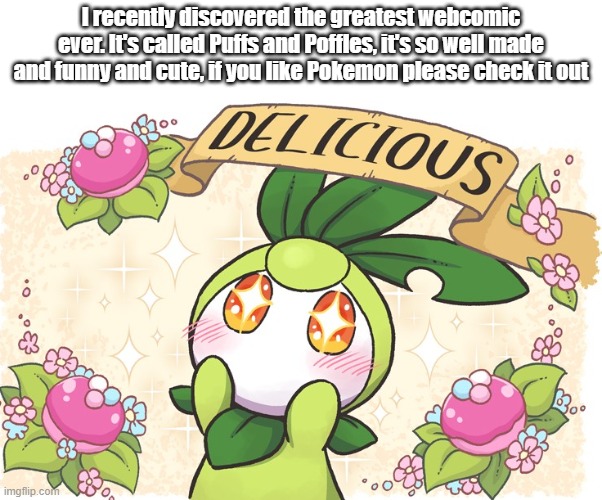 it's on webtoon, just google puffs and poffles | I recently discovered the greatest webcomic ever. It's called Puffs and Poffles, it's so well made and funny and cute, if you like Pokemon please check it out | made w/ Imgflip meme maker