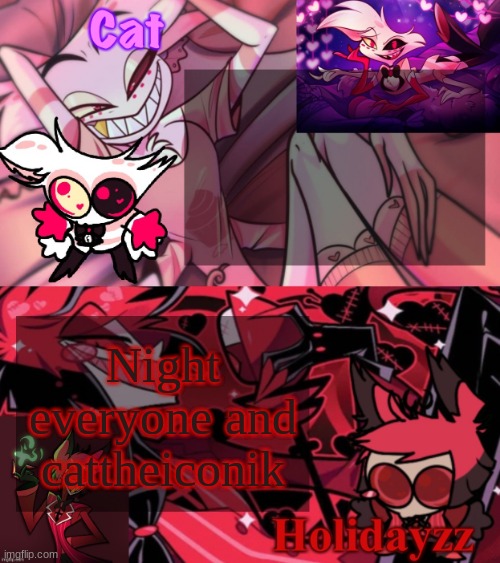 Cat and Holidayzz Template v2 | Night everyone and cattheiconik | image tagged in cat and holidayzz template v2 | made w/ Imgflip meme maker