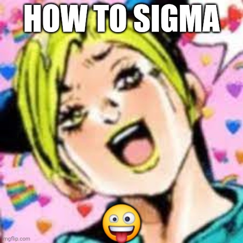 these emojis i be finding | HOW TO SIGMA; 🤪 | image tagged in funii joy | made w/ Imgflip meme maker
