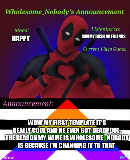 The key in life | SAMMY RASH NO FRIENDS; HAPPY; WOW MY FIRST TEMPLATE IT'S REALLY COOL AND HE EVEN GOT DEADPOOL. THE REASON MY NAME IS WHOLESOME_NOBODY IS BECAUSE I'M CHANGING IT TO THAT | image tagged in deadpool | made w/ Imgflip meme maker